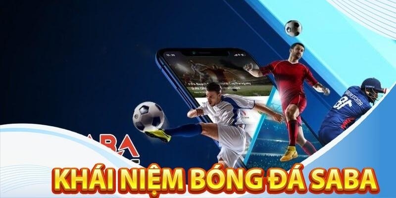 Lý giải sự thật bóng đá Saba là gì