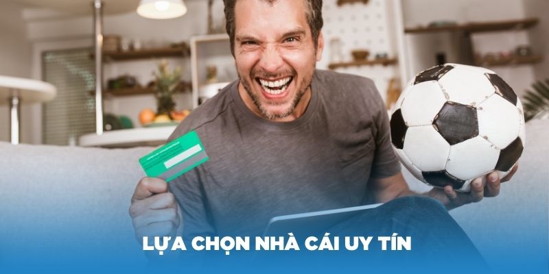 Hãy lựa chọn nhà cái uy tín để chơi cược xâu