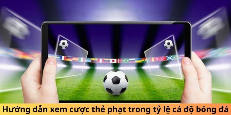 Hướng dẫn xem cược thẻ phạt trong tỷ lệ cá độ bóng đá